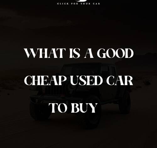 what is a good cheap used car to buy